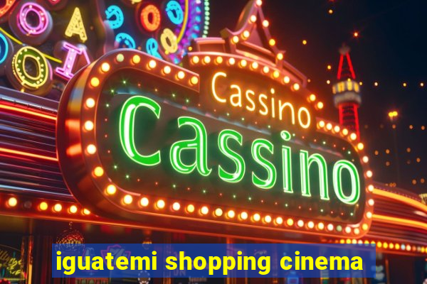 iguatemi shopping cinema